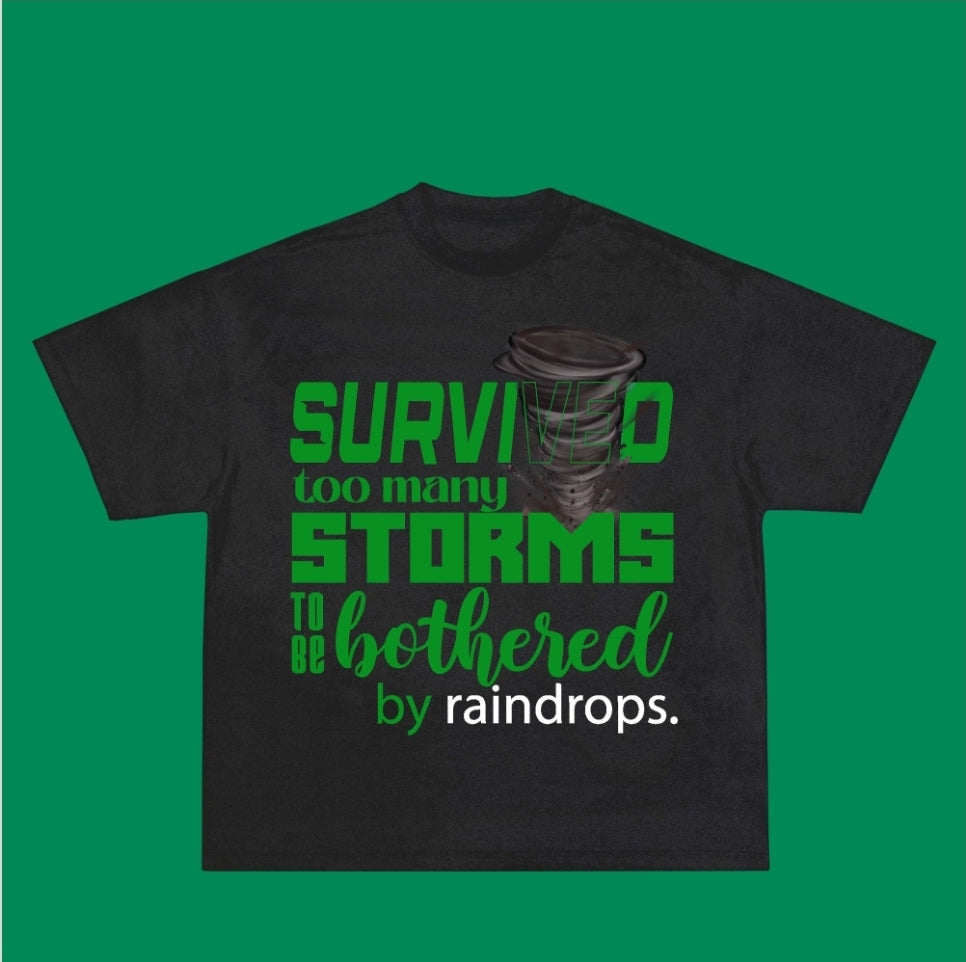 Survived Too Many Storms To Be Bothered By Raindrops