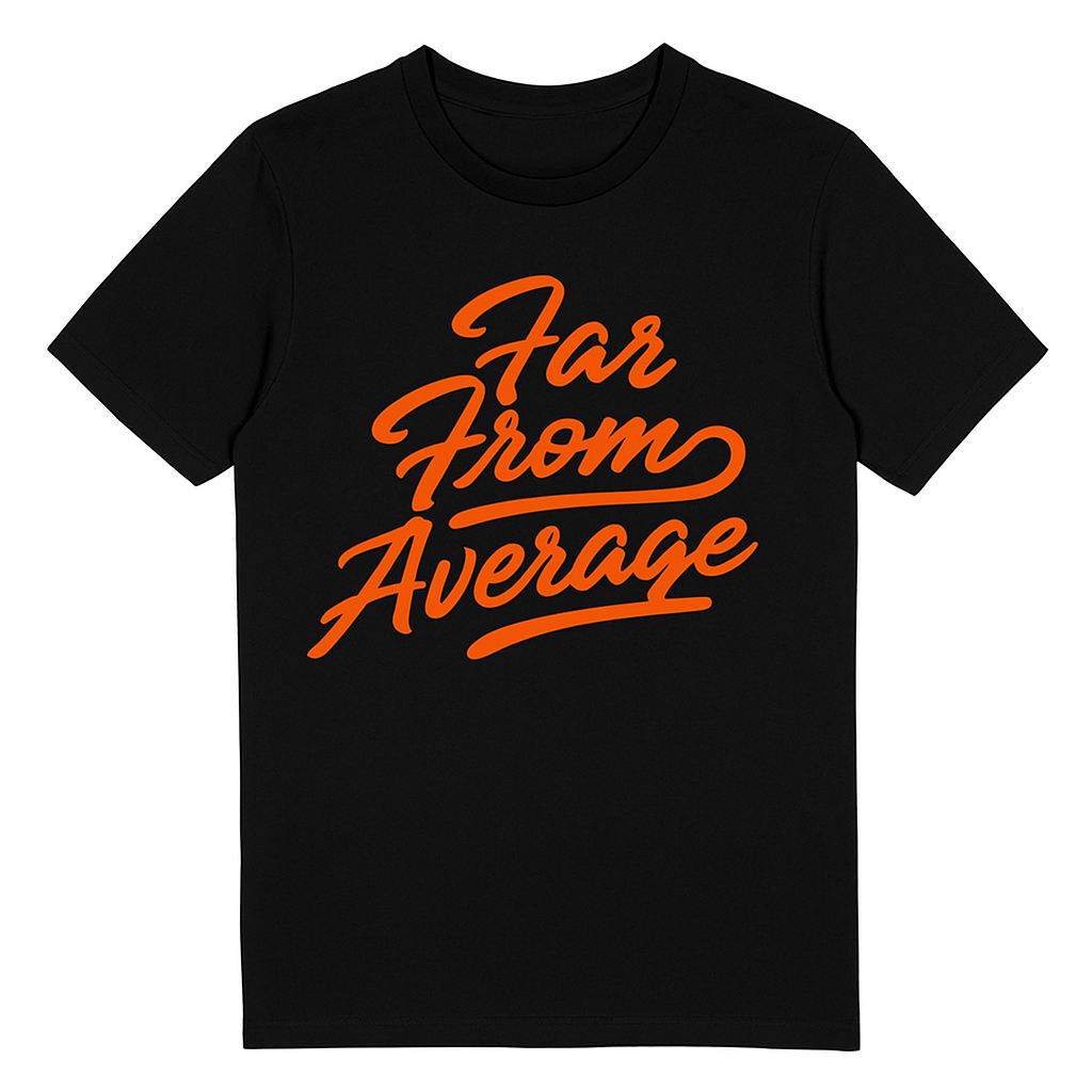 Far From Average (Hoodie/Tshirts)